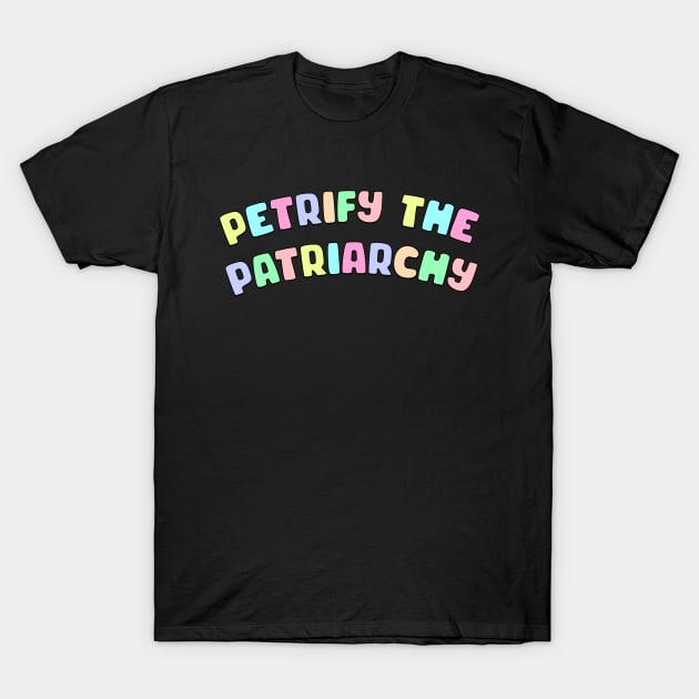 Petrify The Patriarchy T-Shirt by Football from the Left